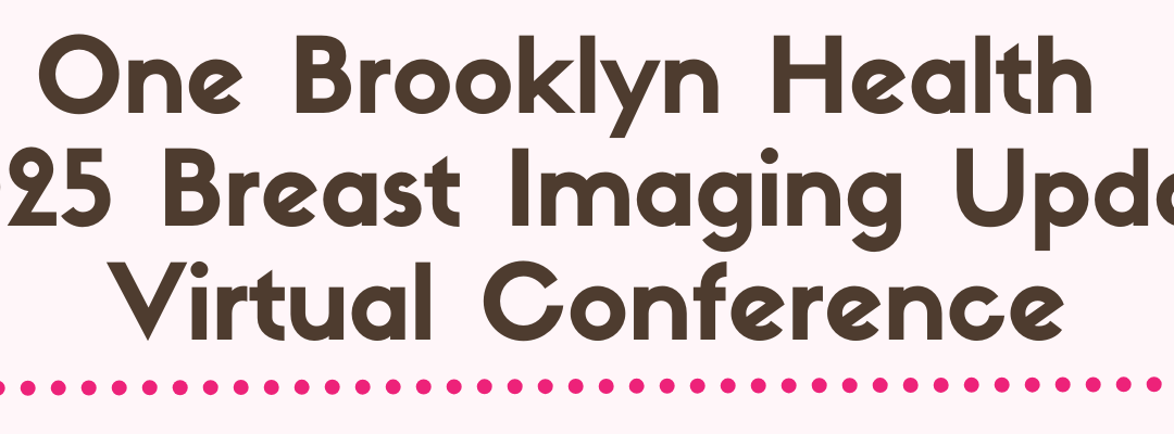 One Brooklyn Health 2025 Breast Imaging Update Virtual Conference