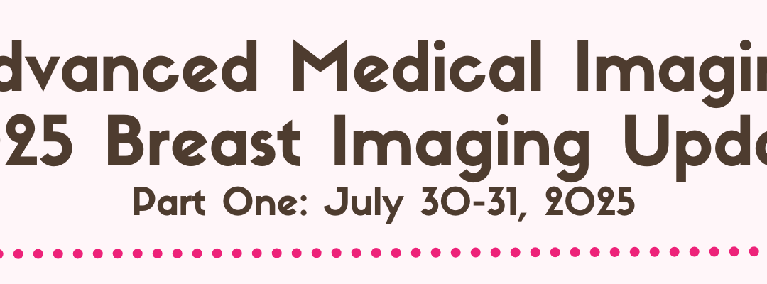 2025 Breast Imaging Update Part One (7/31/2025)